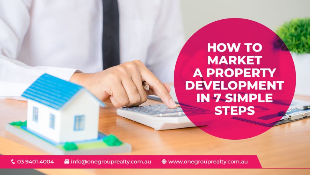 How to Market A Property Development in 7 Simple Steps?