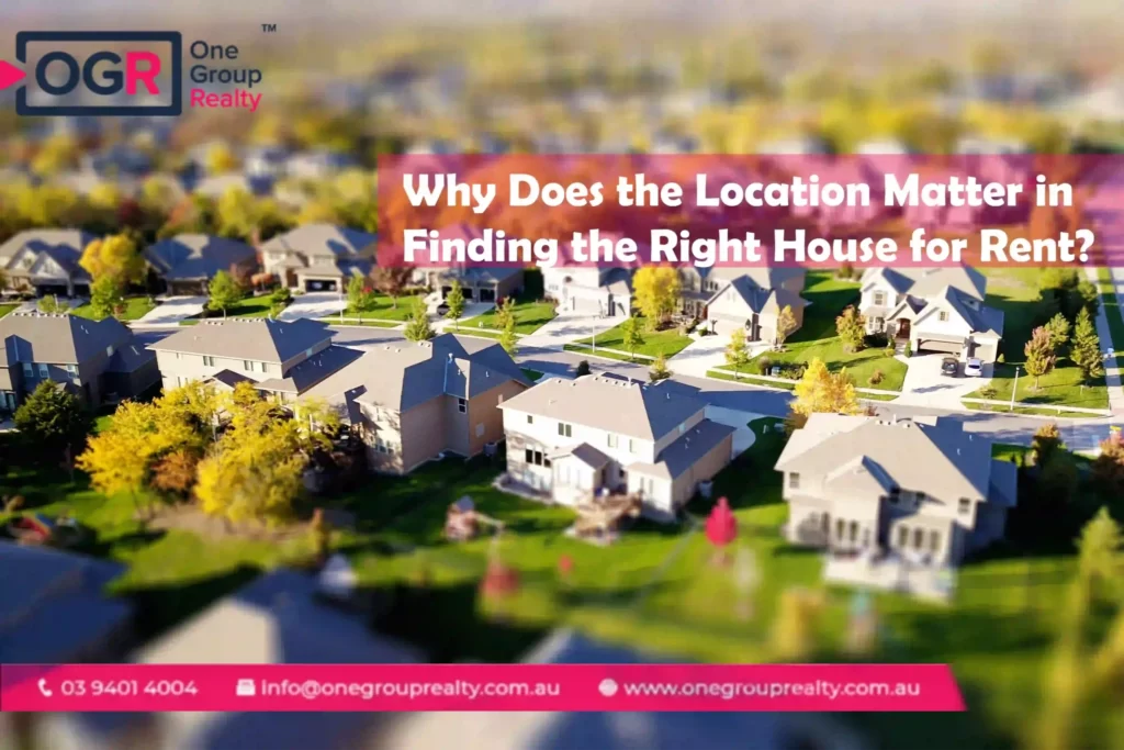 Why Does the Location Matter in Finding the Right House for Rent?